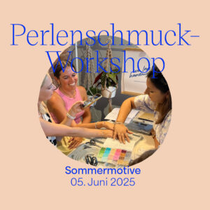 Perlenschmuck-Workshop: Juni 2025 im Gleisgarten Wien | we love handmade