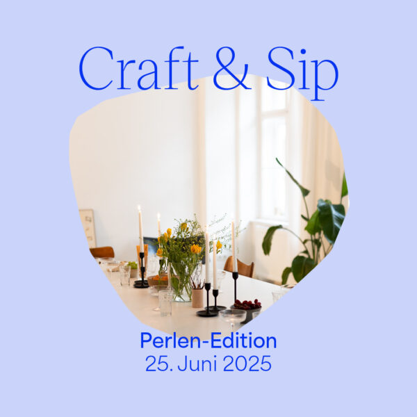 Craft & Sip — Perlen-Edition 25 Juni 2025 | we love handmade